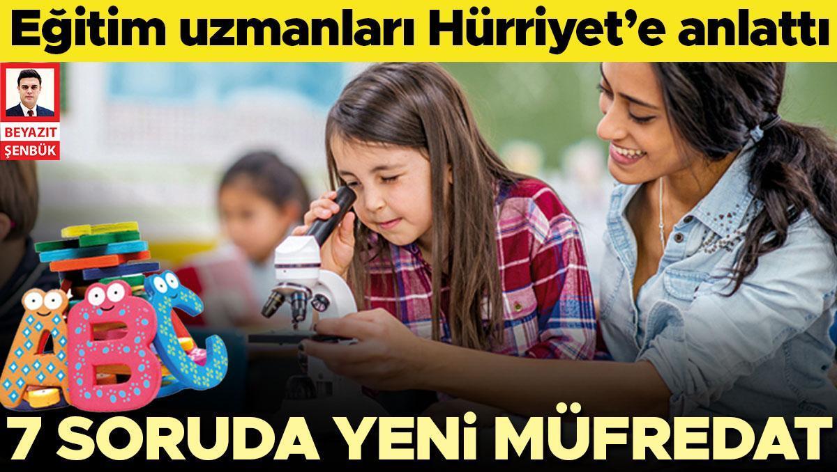 Eğitim uzmanları Hürriyet’e anlattı: 7 soruda yeni müfredat