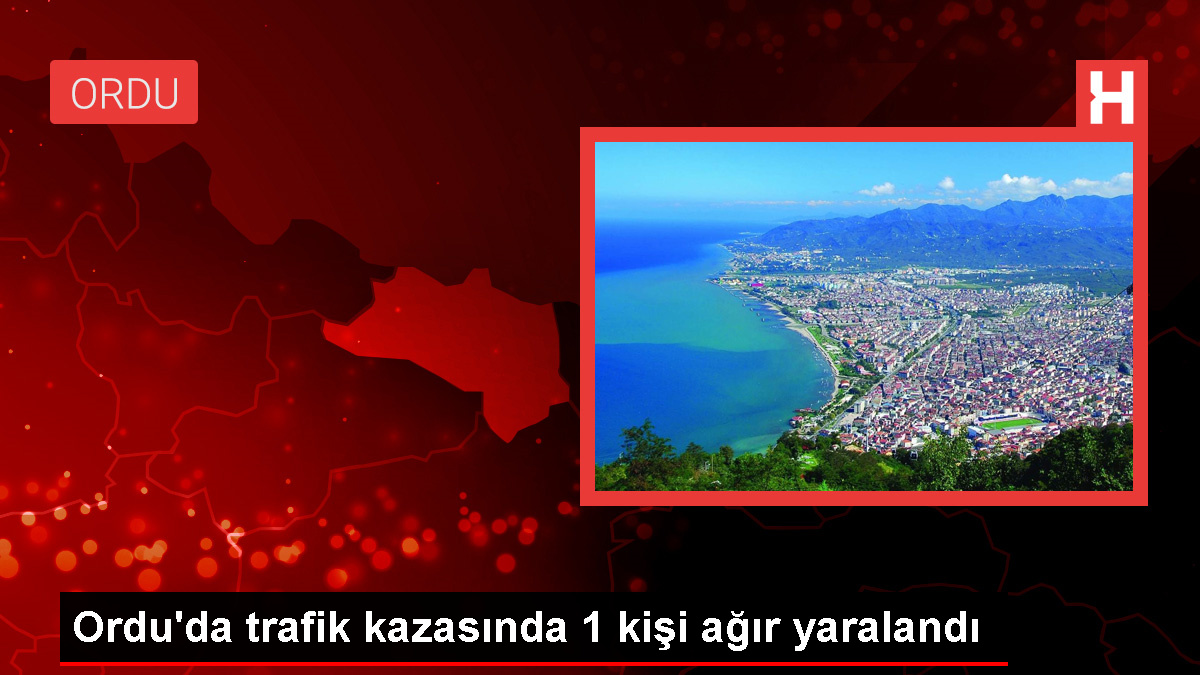 Fatsa'da trafik kazası: 1 kişi ağır yaralandı