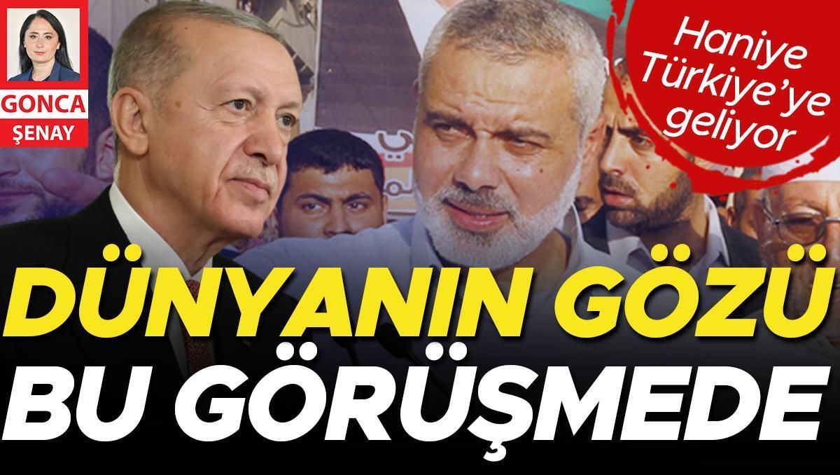 Haniye Türkiye’ye geliyor... Dünyanın gözü bu görüşmede