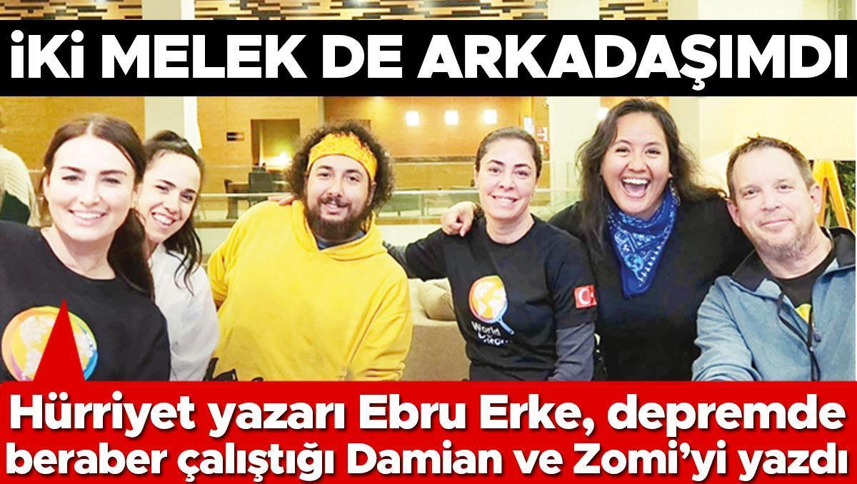 Hürriyet yazarı Ebru Erke depremde beraber çalıştığı Damian ve Zomi’yi yazdı: İki melek de arkadaşımdı