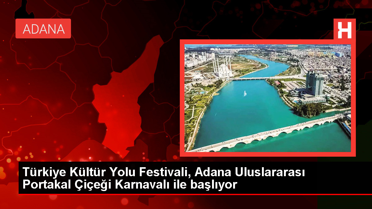 Türkiye Kültür Yolu Festivali Adana'da Başlıyor