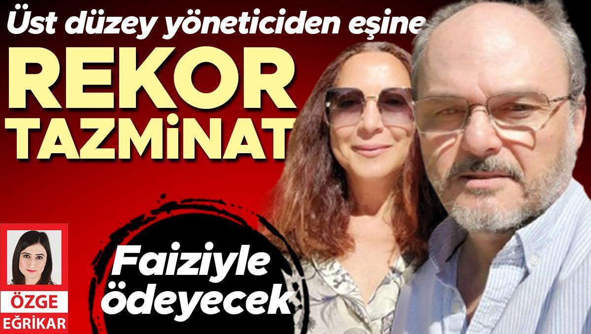 Üst düzey yöneticiden eşine rekor tazminat! 12 milyon TL ödeyecek