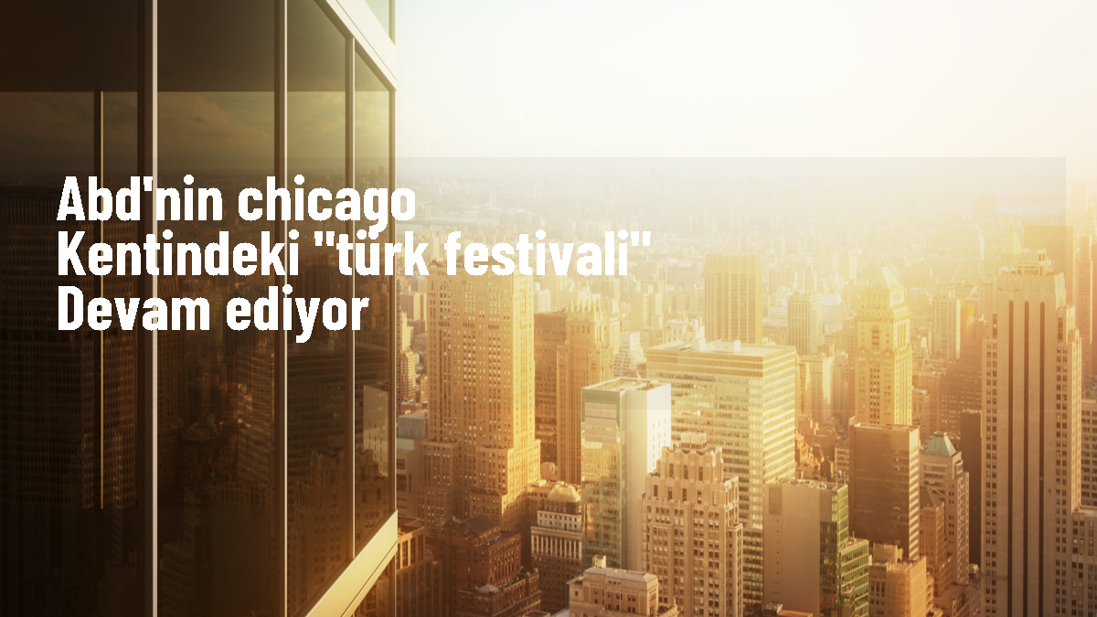 ABD'nin Chicago kentinde Türk Festivali devam ediyor