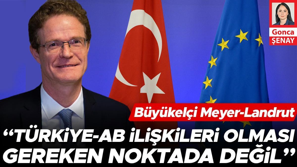 Büyükelçi Meyer-Landrut: Türkiye-AB ilişkileri olması gereken noktada değil