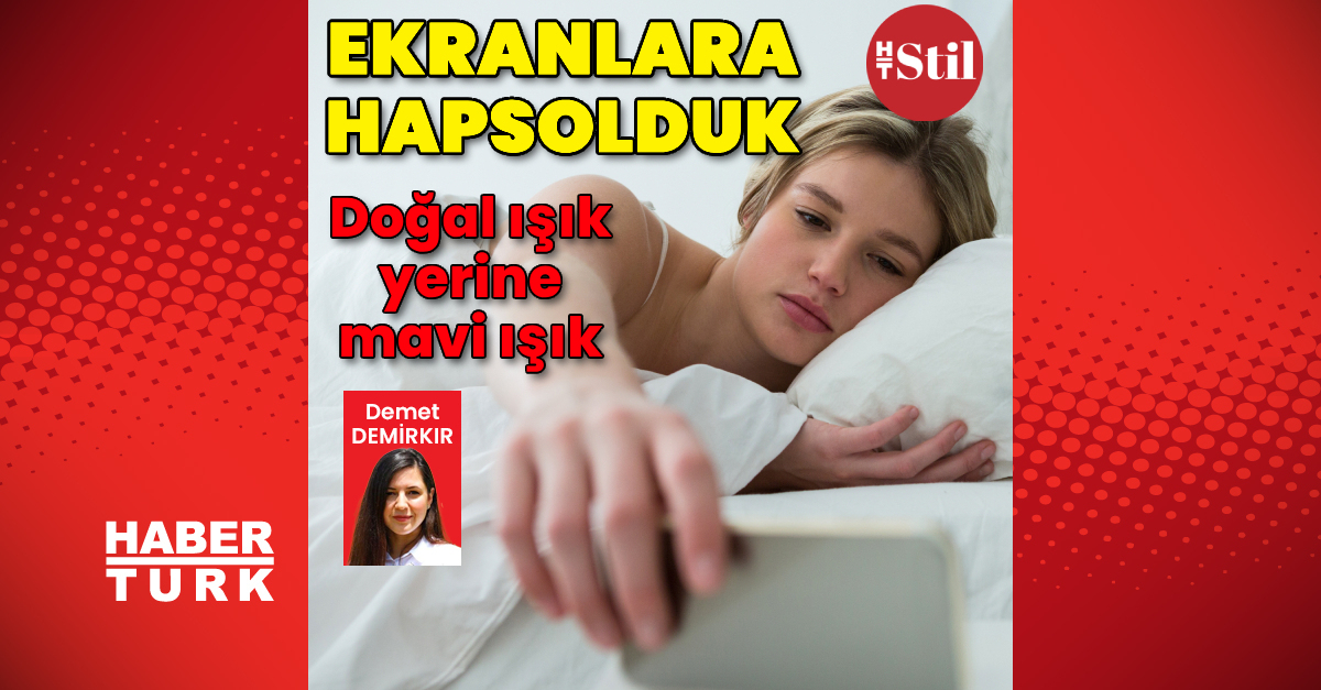 Ekranlara hapsolduk! Doğal ışık yerine mavi ışık - Haberler