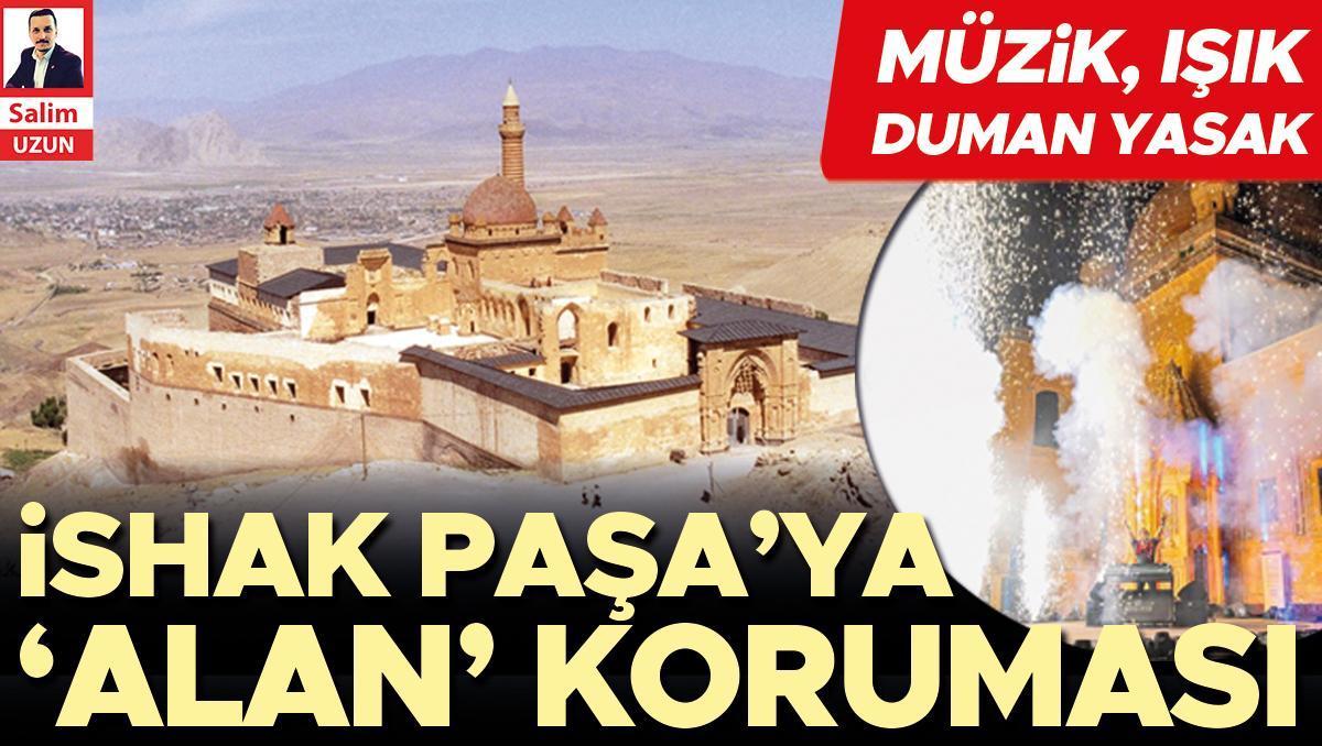 İshak Paşa’ya ‘alan’ koruması