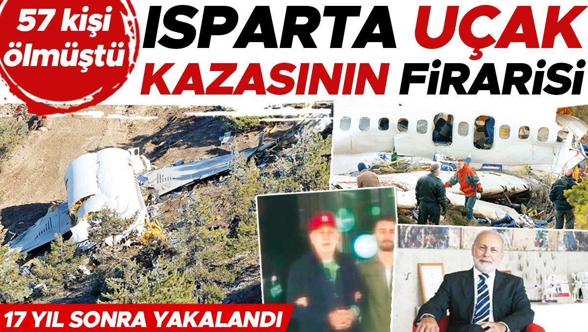 Isparta uçak kazasının firarisi 17 yıl sonra yakalandı
