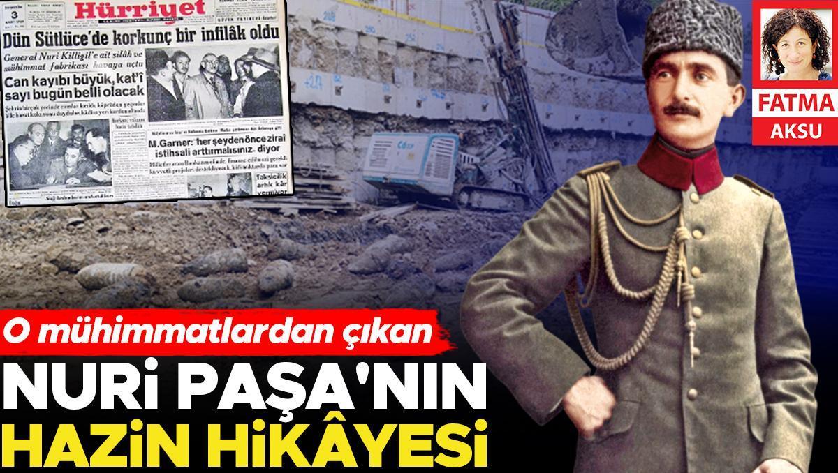 O mühimmatlardan çıkan Nuri Paşa’nın hazin hikâyesi