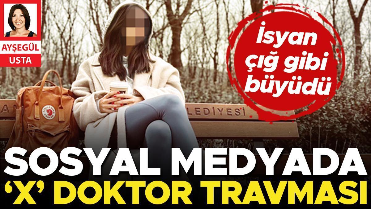 Sosyal medyada ‘X’ doktor travması