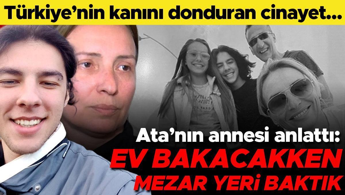 Türkiye'nin kanını donduran cinayette Ata'nın annesi konuştu: Ev bakacakken mezar yeri baktık