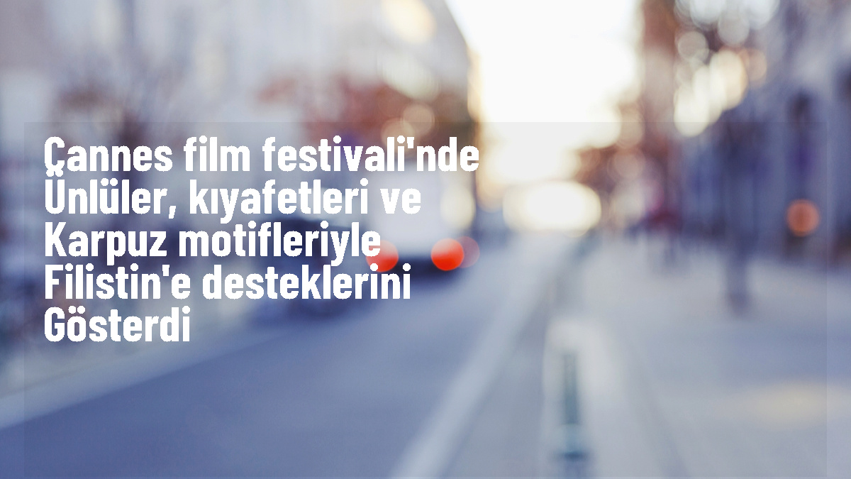 Ünlüler Filistin ile Dayanışmalarını Cannes Film Festivali'nde Gösterdi