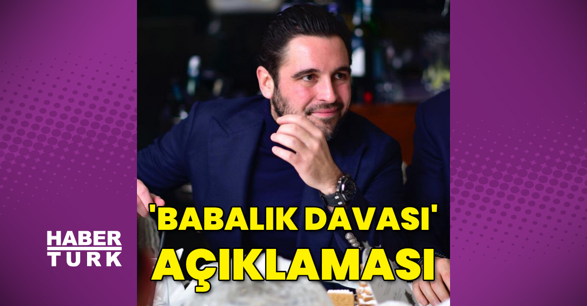 Hacı Sabancı'dan 'babalık davası' açıklaması - Magazin haberleri