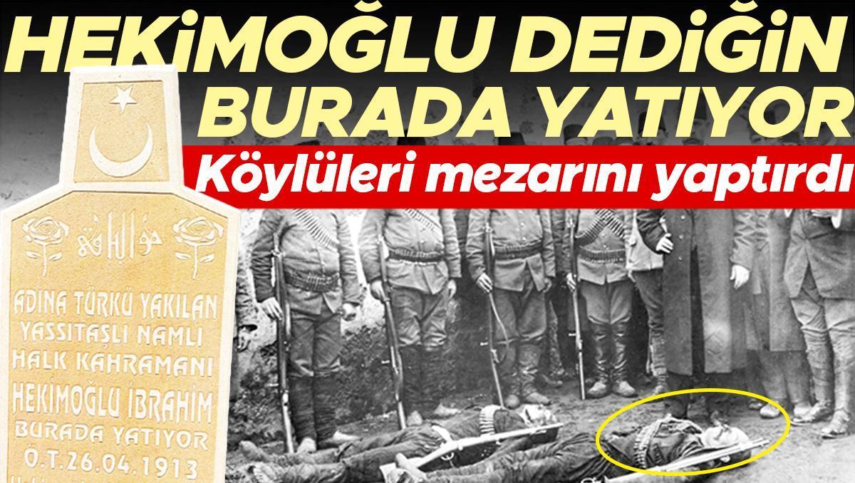 Hekimoğlu burada yatıyor... Köylüleri mezarını yaptırdı