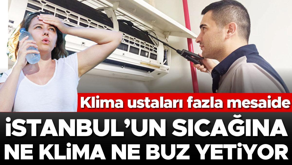 İstanbul’un sıcağına ne klima ne buz yetiyor