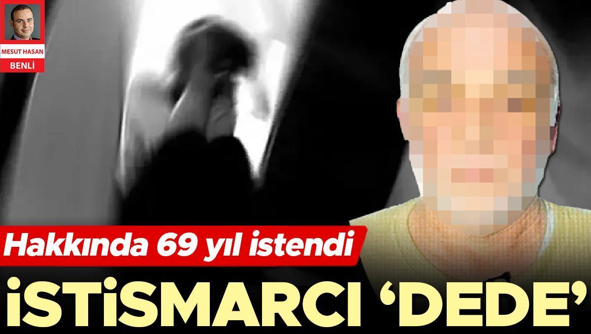 İstismarcı ‘dede’ hakkında 69 yıl istendi