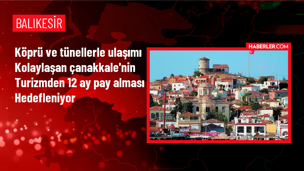 Köprü ve tünellerle ulaşımı kolaylaşan Çanakkale'nin turizmden 12 ay pay alması hedefleniyor