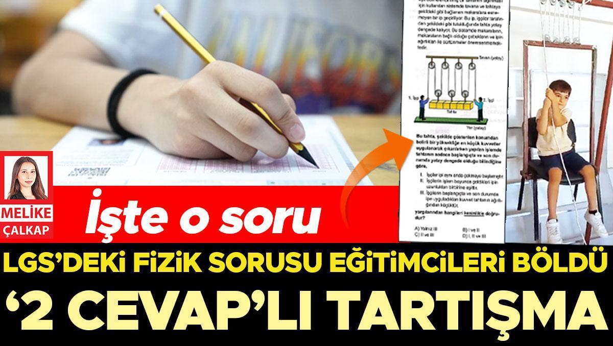 LGS’deki fizik sorusu eğitimcileri böldü... ‘2 cevap’lı tartışma