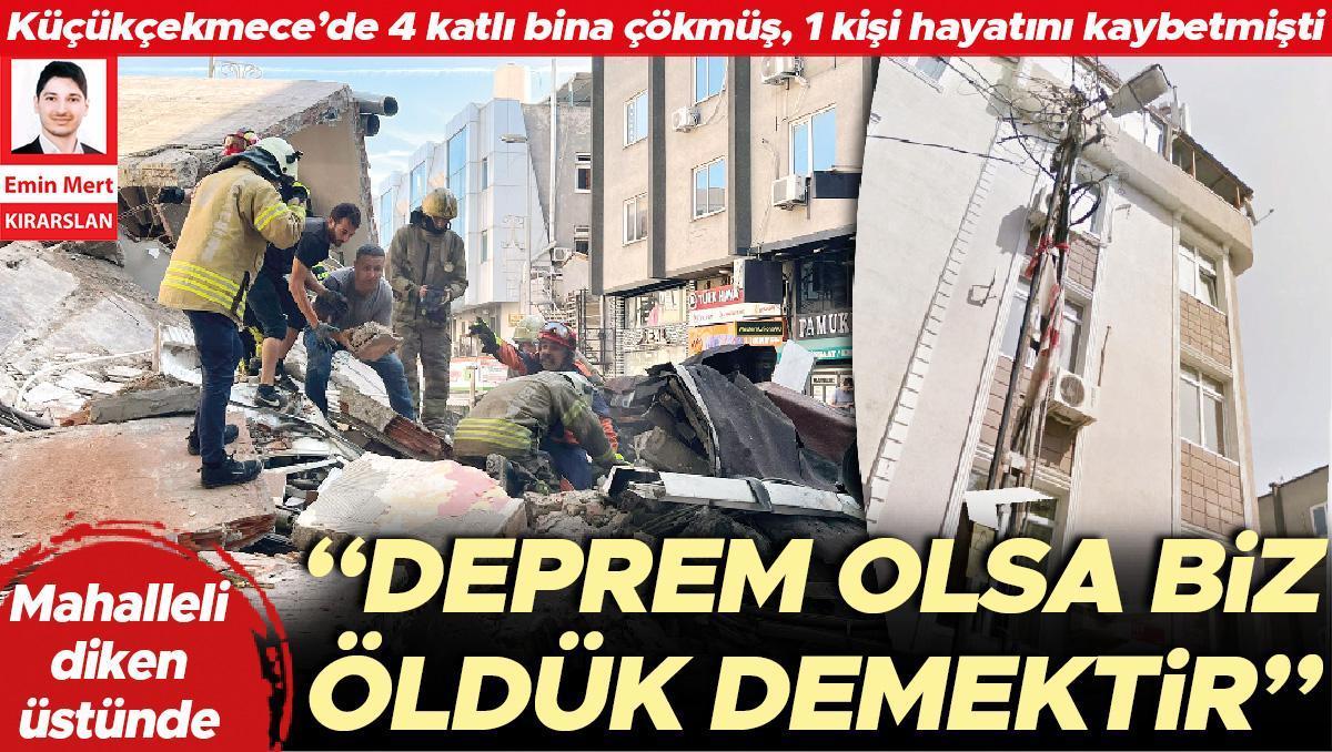 Mahalleli diken üstünde... Deprem olsa biz öldük demektir