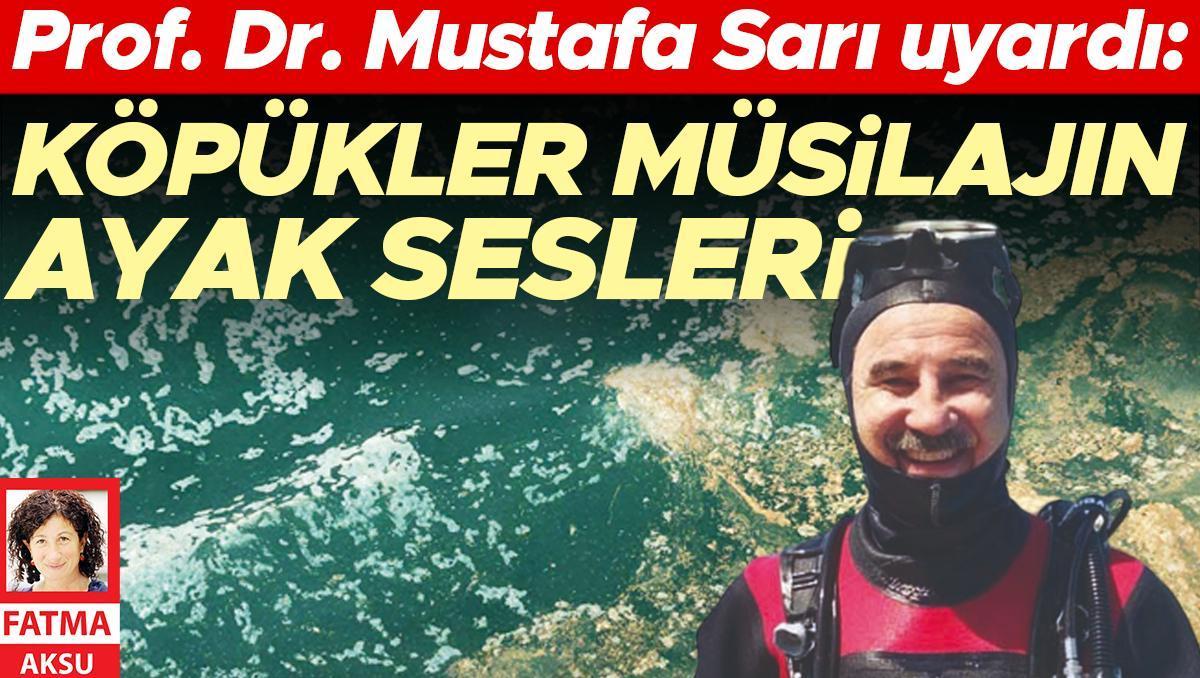 Prof. Dr. Mustafa Sarı uyardı: Köpükler müsilajın ayak sesleri