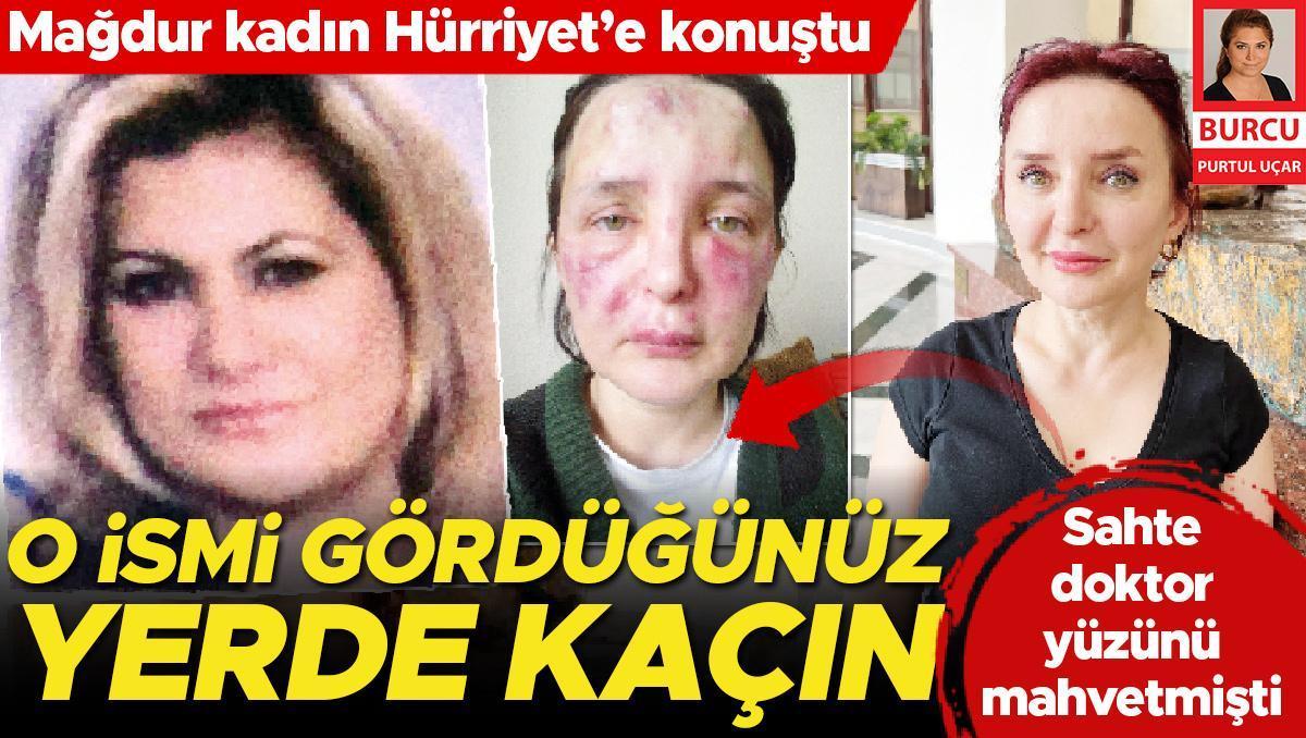 Sahte doktorun yüzünü mahvettiği mağdur kadın Hürriyet’e konuştu: O ismi gördüğünüz yerde kaçın