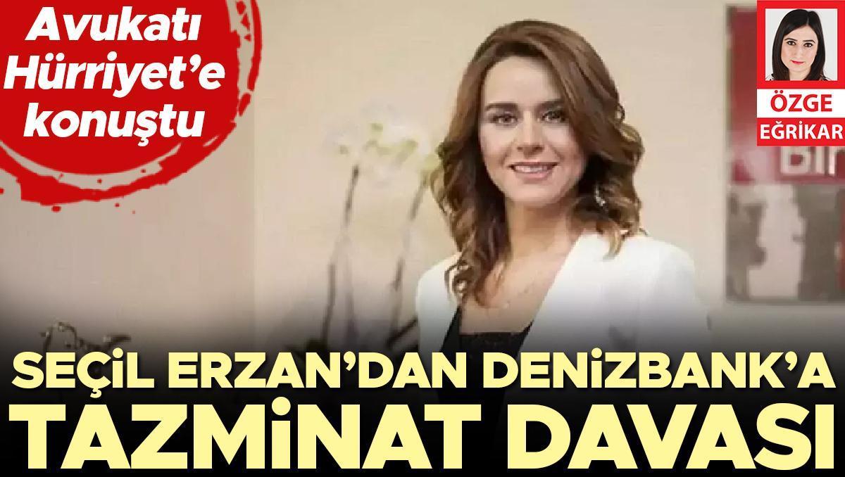 Seçil Erzan’dan Denizbank’a tazminat davası