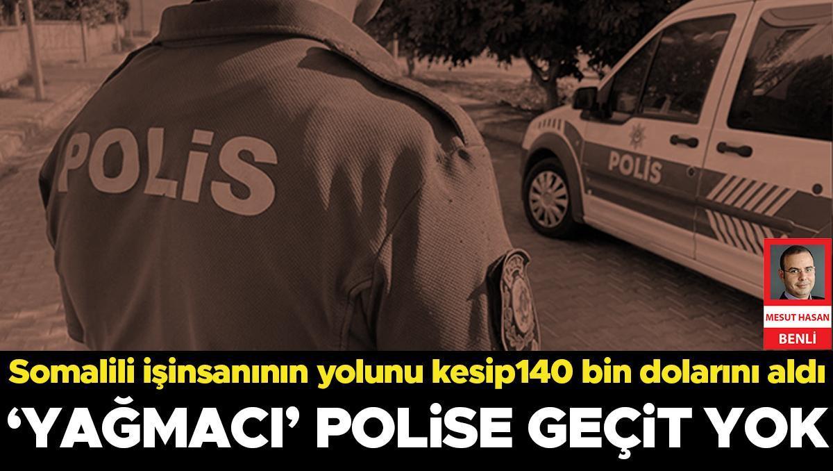 ‘Yağmacı’ polise geçit yok