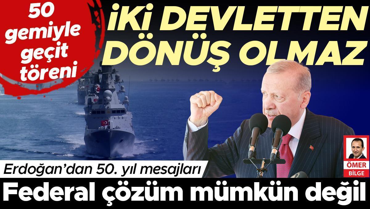 Erdoğan’dan 50. yıl mesajları: Federal çözüm mümkün değil