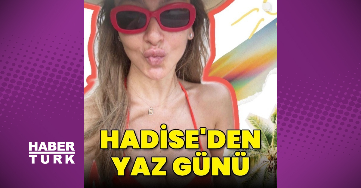 Hadise'nin yaz günü - Magazin haberleri