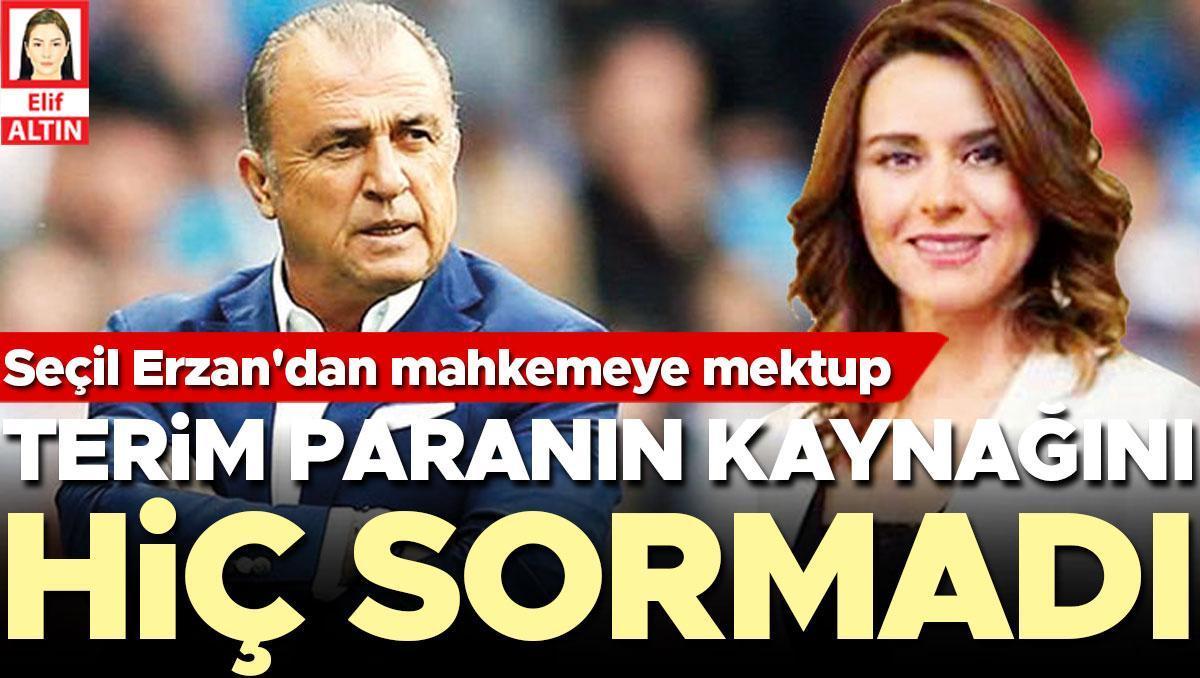 Seçil Erzan’dan mahkemeye mektup: Terim paranın kaynağını hiç sormadı