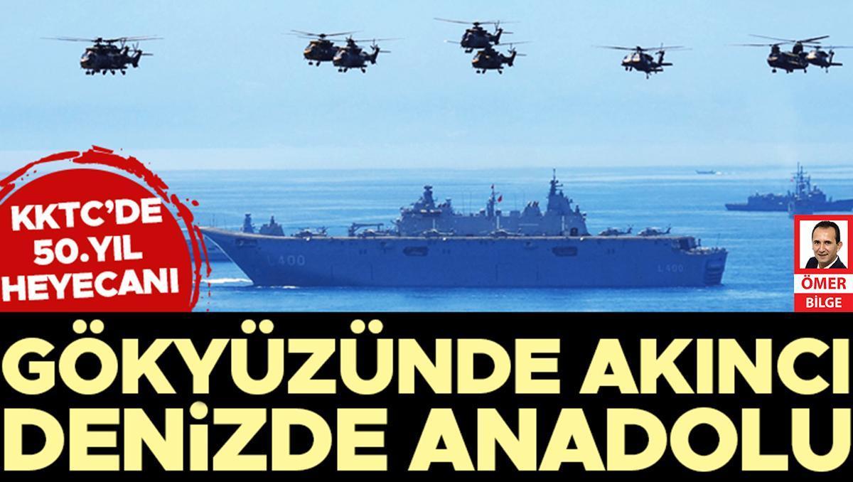 TCG Anadolu ve Akıncı TİHA’larla… KKTC’de 50. yıl geçidi