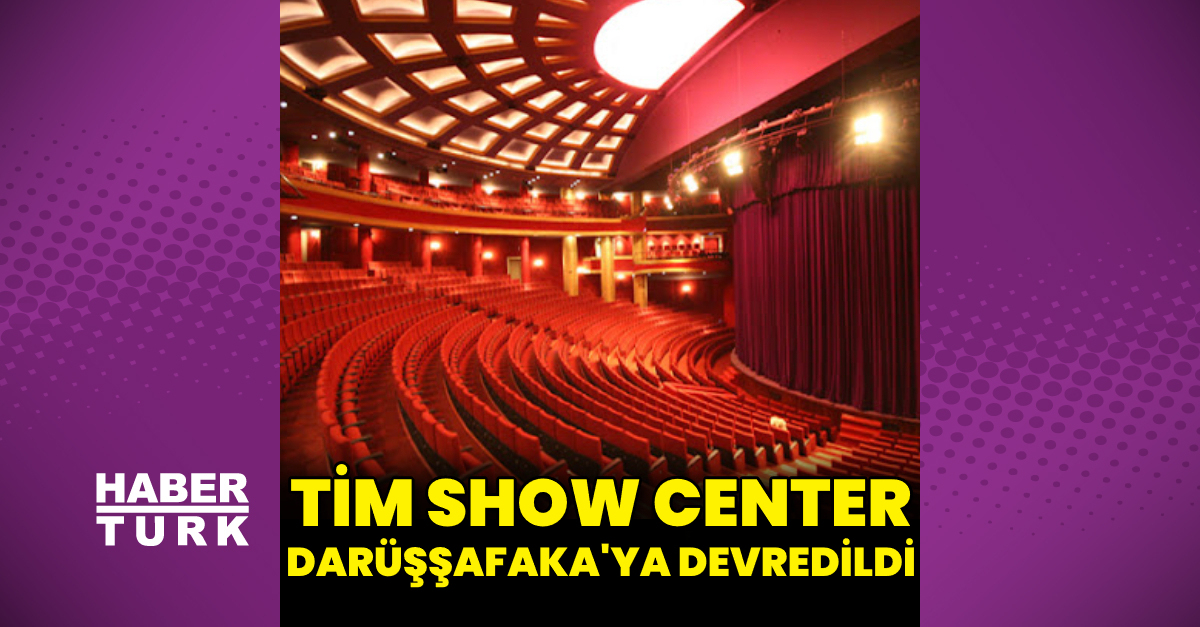 TİM Show Center, Darüşşafaka'ya devredildi