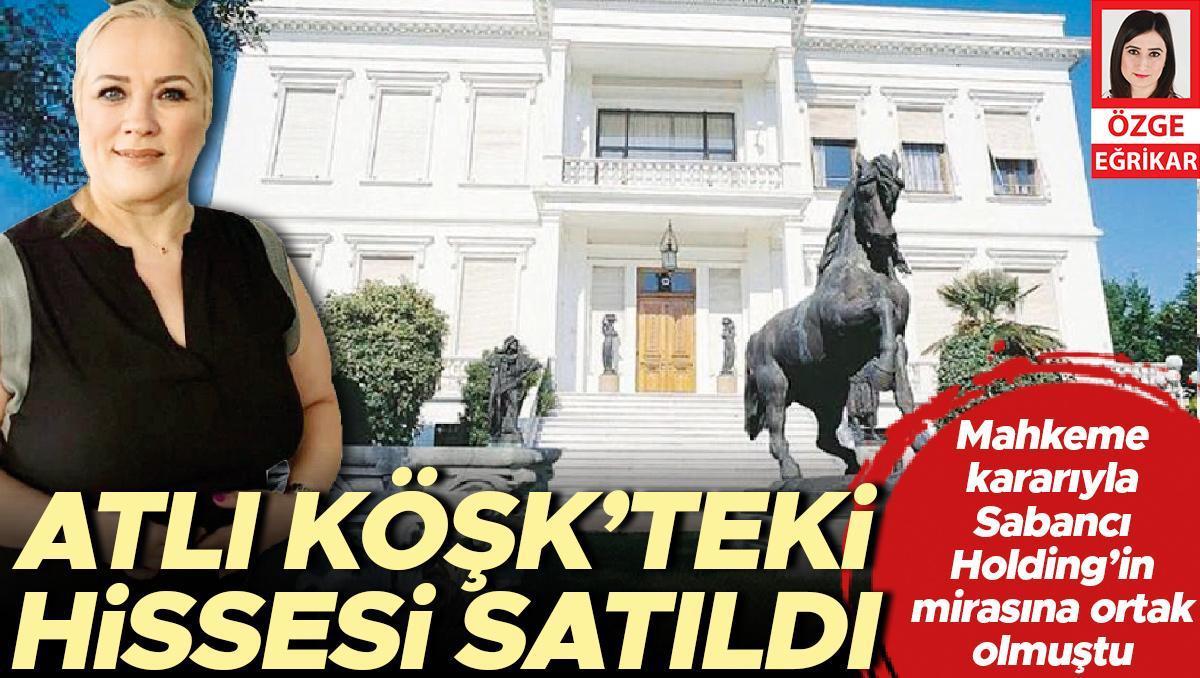 Atlı Köşk’teki hissesini 200 milyon TL’ye sattı