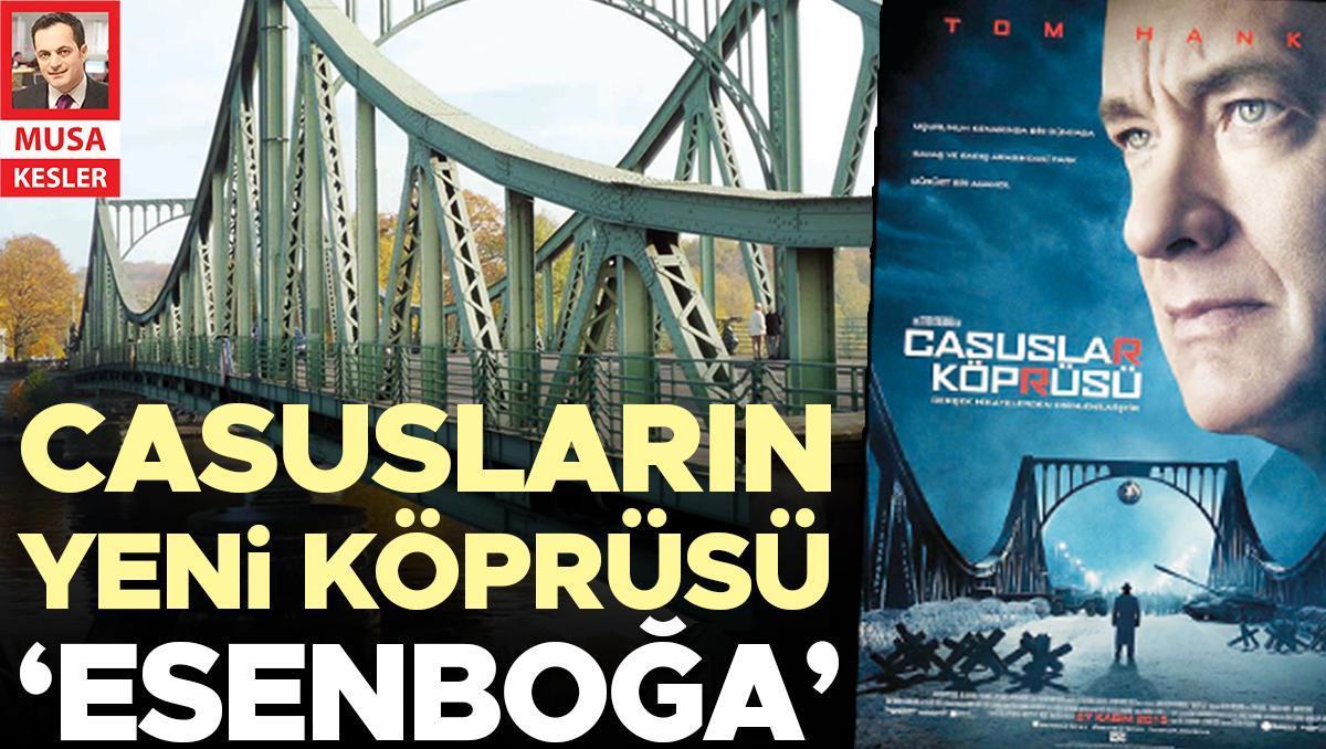 Casusların yeni köprüsü ‘Esenboğa’