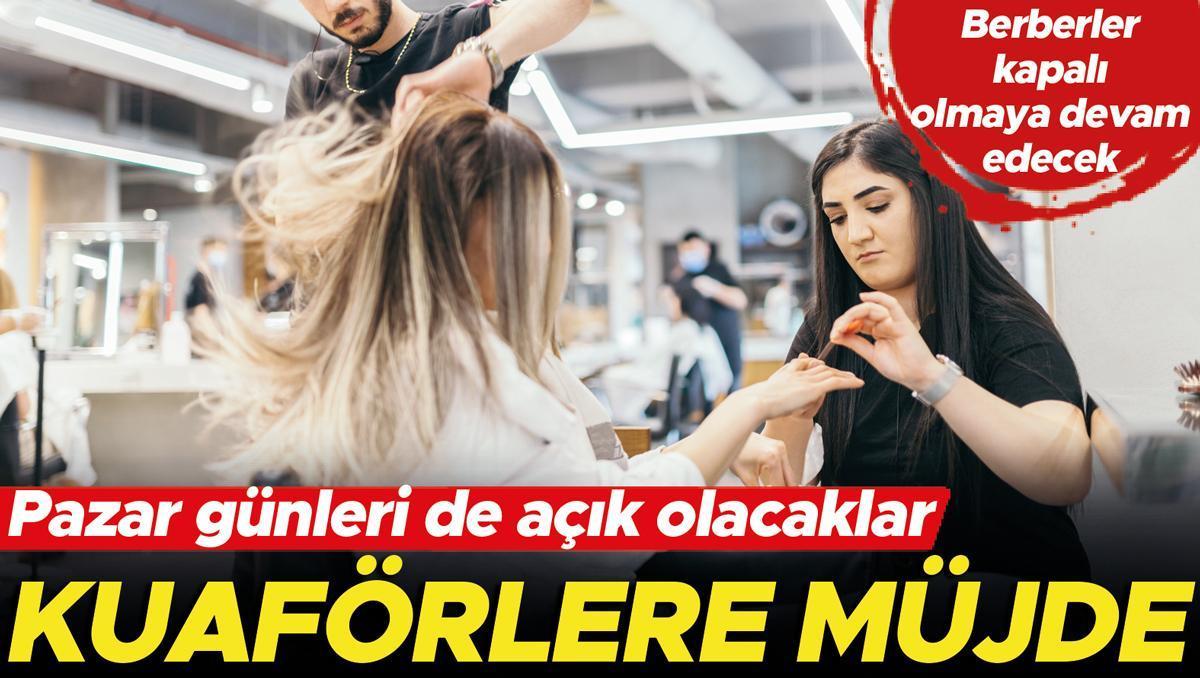 Kuaförlere müjde... Pazar günleri de açık olacak