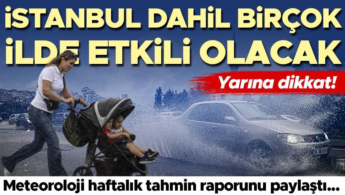 Meteoroloji haftalık tahmin raporunu paylaştı... Yarına dikkat! İstanbul dahil birçok ilde etkili olacak