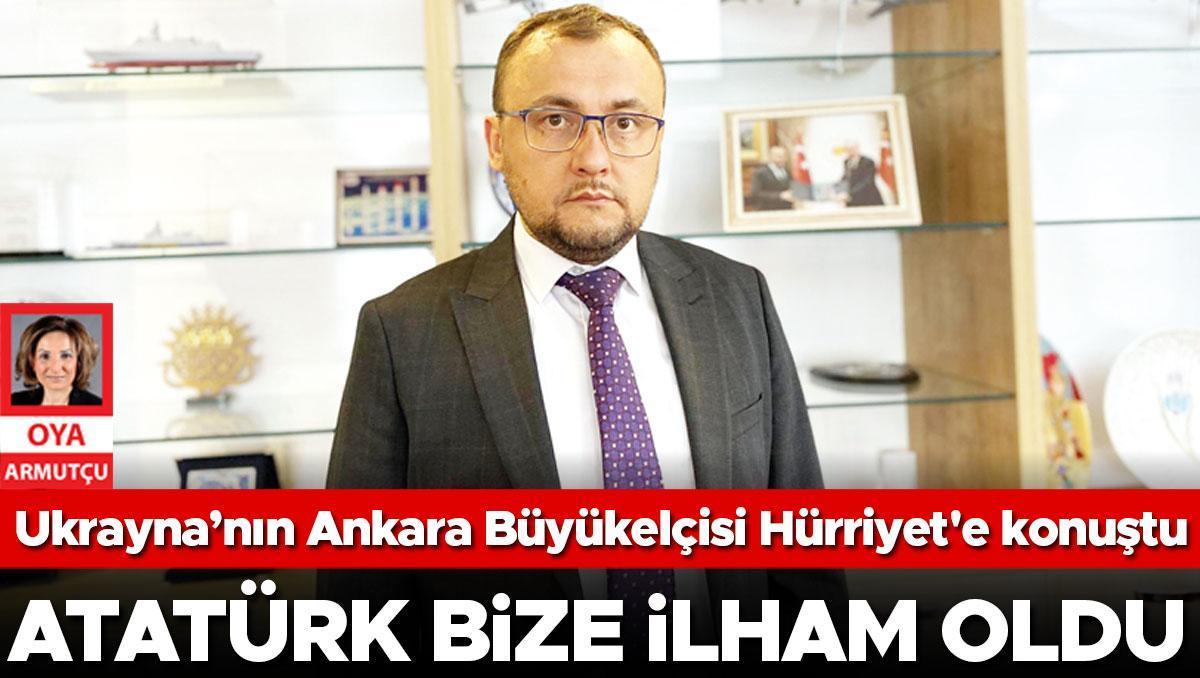 Ukrayna Büyükelçisi: Kurtuluş Savaşınız ilham kaynağımız