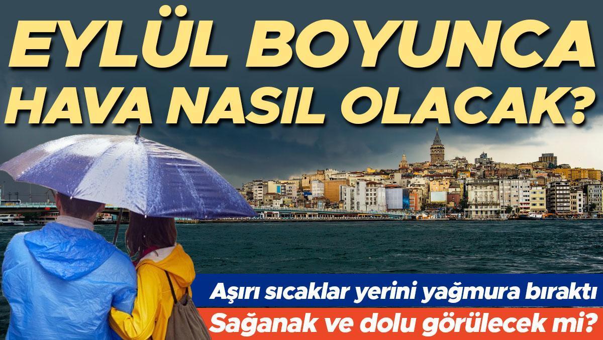 Aşırı sıcaklar yerini yağmura bıraktı… Eylül boyunca hava nasıl olacak?