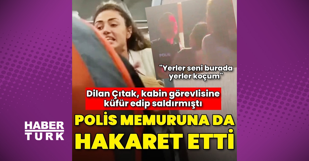 Dilan Çıtak'tan polise hakaret: Yerler seni burada koçum - Magazin haberleri