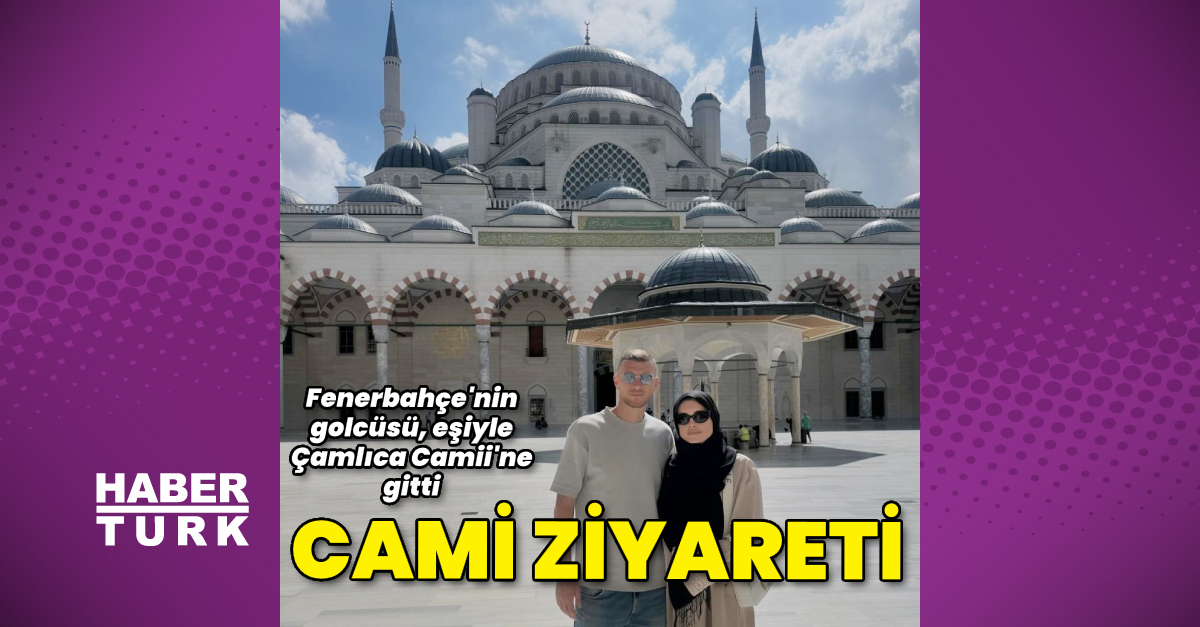 Edin Džeko eşiyle Çamlıca Camii'ne gitti - Magazin haberleri