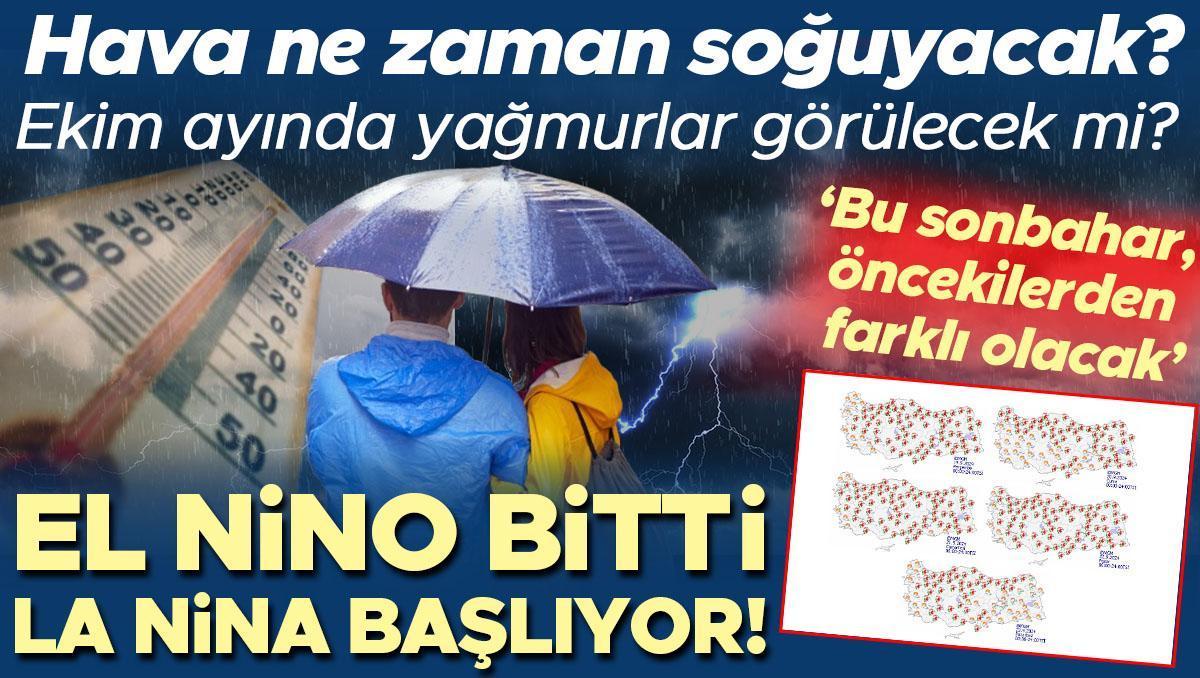 El Nino bitti, La Nina başlıyor! Hava ne zaman soğuyacak? Ekim ayında yağmurlar görülecek mi? ‘Bu sonbahar, önceki yıllardan farklı olacak’