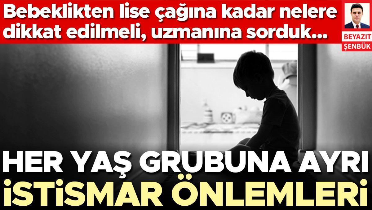 Her yaş grubuna ayrı istismar önlemleri