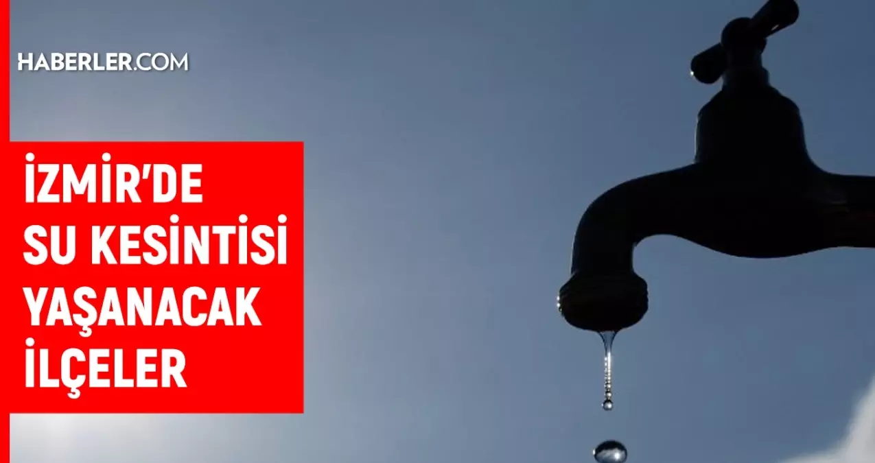 İZSU İzmir su kesintisi! 10-11 Eylül Aliağa, Karabağlar, Kiraz su kesintisi listesi! Sular ne zaman gelecek?