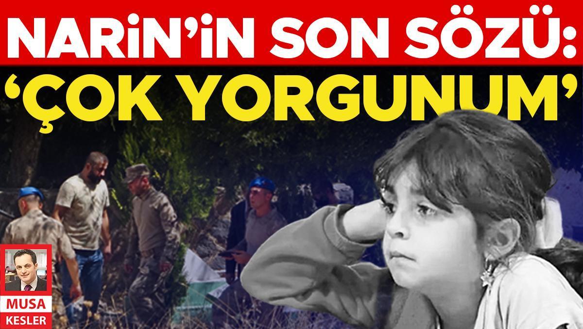 Narin’in son sözü: ‘Çok yorgunum’