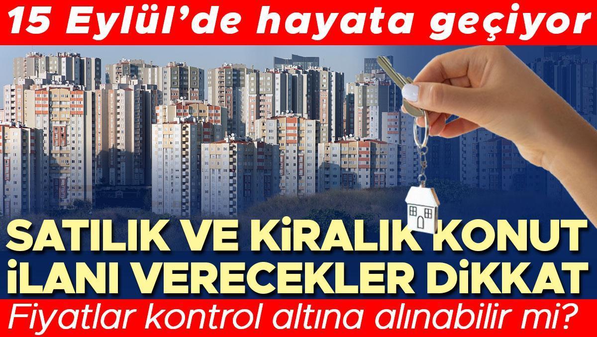 Satılık ve kiralık konut ilanı verecekler dikkat: 15 Eylül’de hayata geçiyor! Doğrulanmış İlan Düzenlemesi neleri değiştirecek? Fiyatlar kontrol altına...